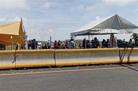 Manifestantes Permitirán Paso Por Solo 2 Horas En La México Puebla E