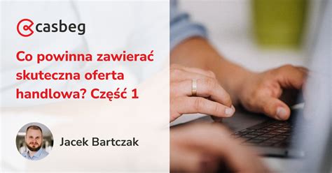 Co Powinna Zawiera Skuteczna Oferta Handlowa Cz Casbeg