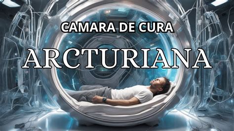 C Mara De Cura Arcturiana Meditaci N Guiada Frecuencia De Sanaci N