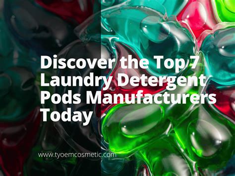 Discover The Top 7 Laundry Detergent Pods Manufacturers Today