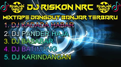 Dj Dangdut Mixtape Banjar Kadada Habar Handak Balaki Pander Haja