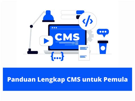 Panduan Lengkap Mengenal Content Management System Cms