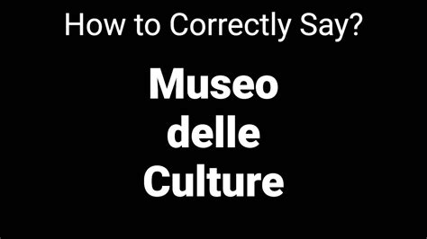 How To Correctly Pronounce Museo Delle Culture Milan Italy Youtube