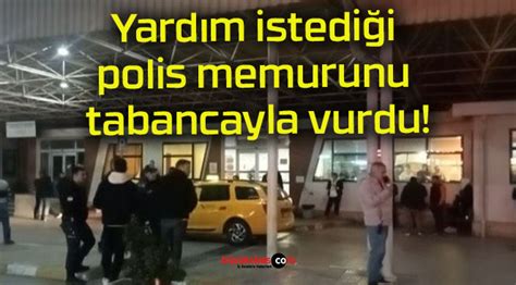 Yardım istediği polis memurunu tabancayla vurdu Büyük Sivas Haber