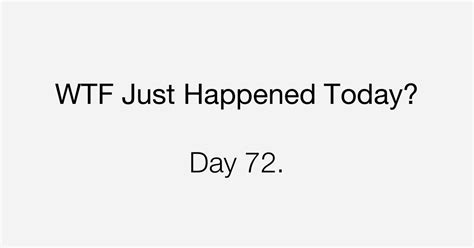 Day 72 Based On A Lie What The Fuck Just Happened Today