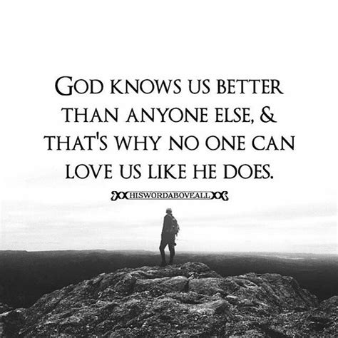 God Knows Us Better Than Anyone Else And Thats Why No One Can Love Us
