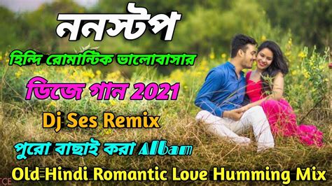 Nonstop Old Hindi Romantic Love Humming Mix Dj Ses Remix Djppclub