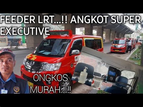 Angkot SUPER Executive FEEDER LRT ONGKOS MURAH DAN NYAMAN