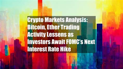 Crypto Markets Analysis Bitcoin Ether Trading Activity Lessens As