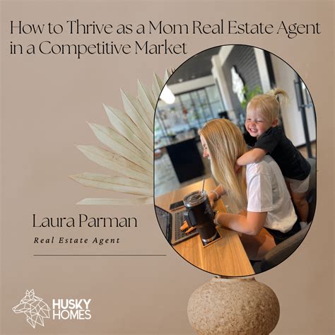 How To Thrive As A Mom Real Estate Agent In A Competitive Market