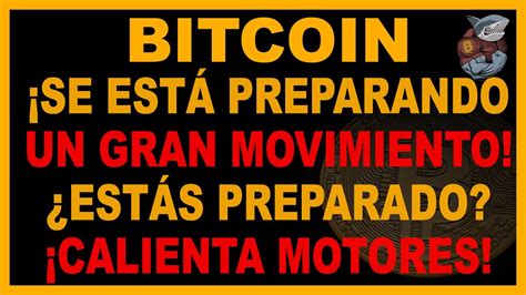 Bitcoin Preparando Un Movimiento Tremendo Calentando Motores