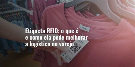 Etiqueta Rfid O Que E Como Ela Ajuda A Log Stica No Varejo Guelcos