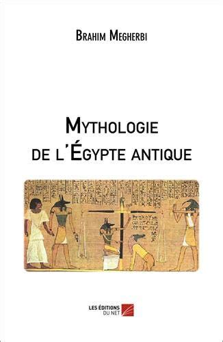 Mythologie de l Égypte antique French Edition by Brahim Megherbi