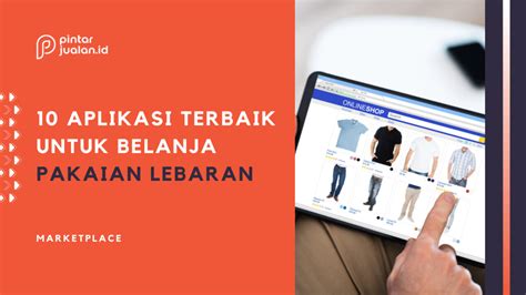 10 Aplikasi Untuk Belanja Baju Lebaran Tips Jualan Baju