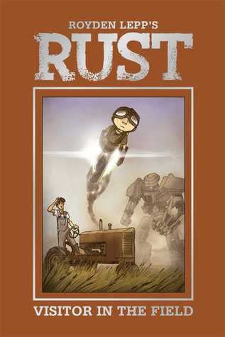 Rust Vol. 1: Visitor in the Field by Royden Lepp | Goodreads