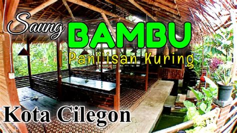 Saung BAMBU Paniisan Kuring Kali Kalong Wisata Kuliner Khas Sunda Di