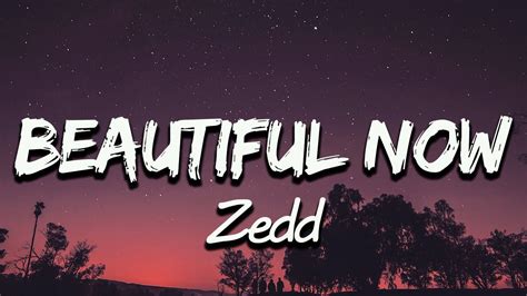 Zedd Beautiful Now Lyrics YouTube