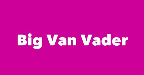 Big Van Vader - Spouse, Children, Birthday & More