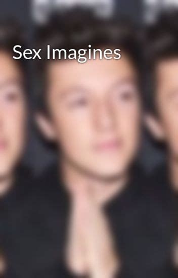 Sex Imagines Imagines69 Wattpad