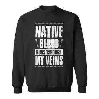 Native Blood Runs Through My Veins Indigenous Peoples Gift Sweat Shirt