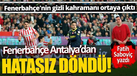 Fenerbahçe Antalya da hata yapmadı Fenerbahçe nin gizli kahramanı