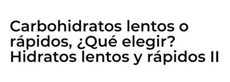 Carbohidratos Lentos O R Pidos Qu Elegir Hidratos Lentos Y R Pidos Ii