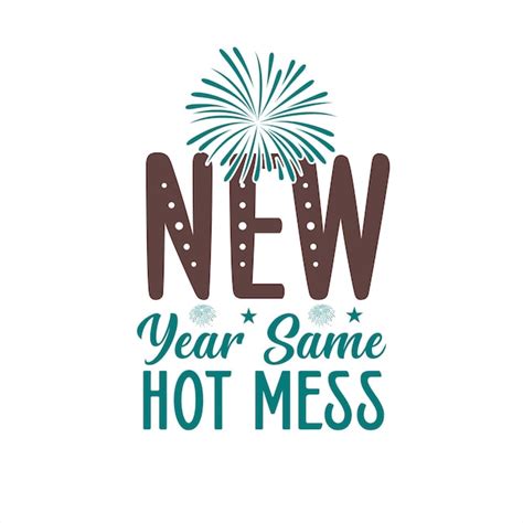 Premium Vector A Sign That Says New Year Same Hot Mess