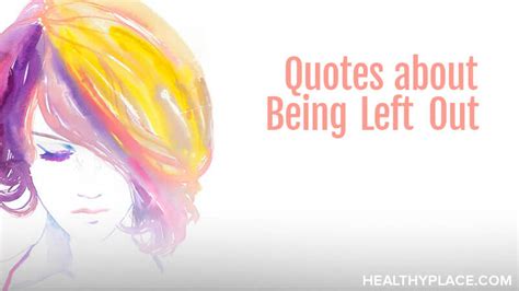 Quotes About Being Left Out | HealthyPlace