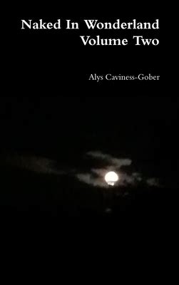 Naked In Wonderland Volume Two By Alys Caviness Gober Goodreads