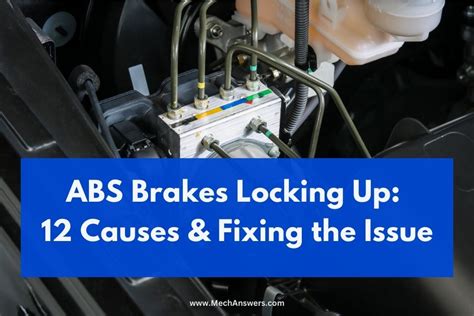 Abs Brakes Locking Up Causes Fixing The Issue