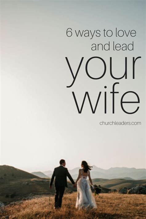 6 Ways To Lead And Love Your Wife Love Your Wife Christian Husband