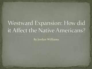 PPT The Impact Of Westward Expansion On Native Americans PowerPoint