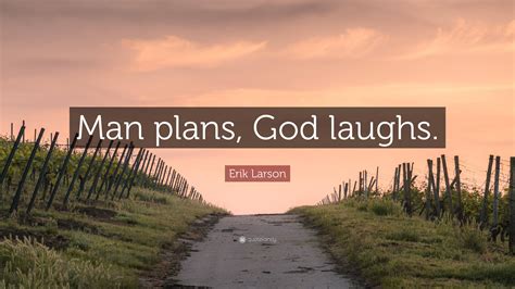 Erik Larson Quote Man Plans God Laughs