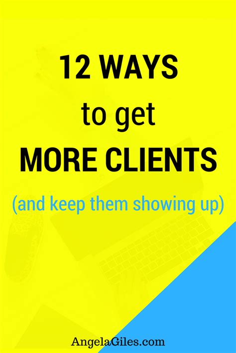 12 Powerful Ways To Get More Clients And Keep Them Showing Up How To Attract Customers How