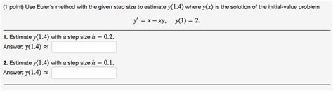 Solved Use Eulers Method With The Given Step Size To