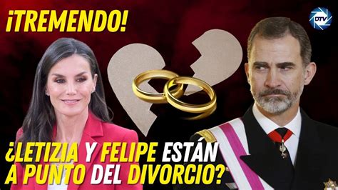 💥¡tremendo 💥 ¿letizia Y Felipe Están A Punto Del 💥divorcio💥 La Verdad