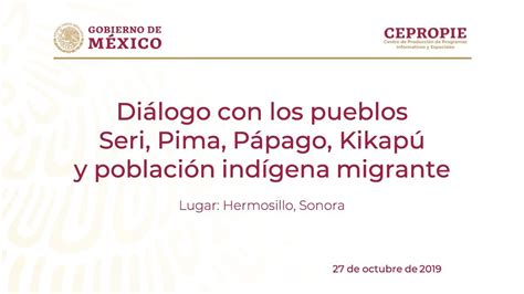 Diálogo con los pueblos Seri Pima Pápago Kikapú y población indígena