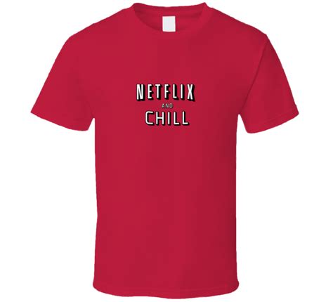 Netflix And Chill T Shirt