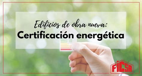 Certificación Energética En Edificios De Obra Nueva Ficsa Promoción Inmobiliaria