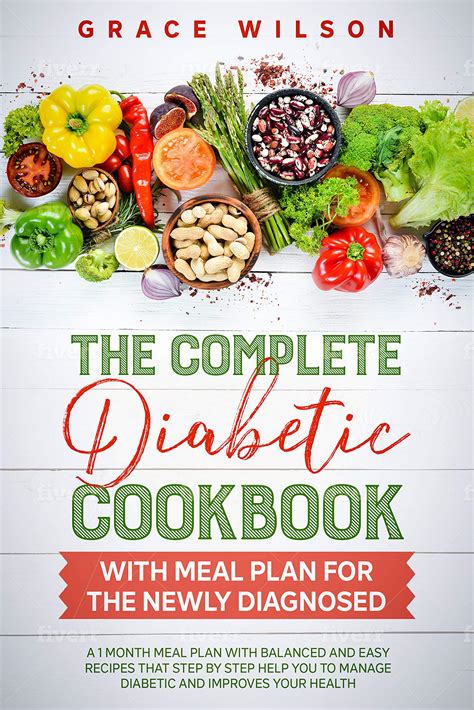 The Complete Diabetic Cookbook With Meal Plan For The Newly Diagnosed A 1 Month Meal Plan With