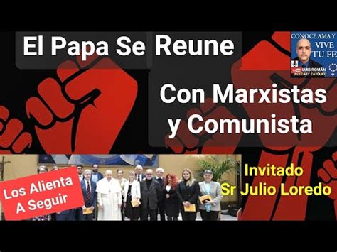 Papa Francisco Se Reuni Con Marxistas Y Comunistas Los Alent A Segu R