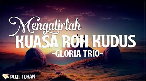 Mengalirlah Kuasa Roh Kudus Gloria Trio Lirik Lagu Rohani Kristen