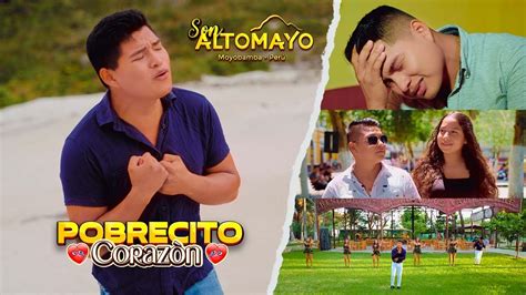 Pobrecito Corazón Son Altomayo Video Clip Youtube