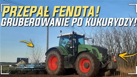 Gruberowanie Pod Kukurydze 2022 Fendt Kopci Jak Lokomotywa Bezorkowa