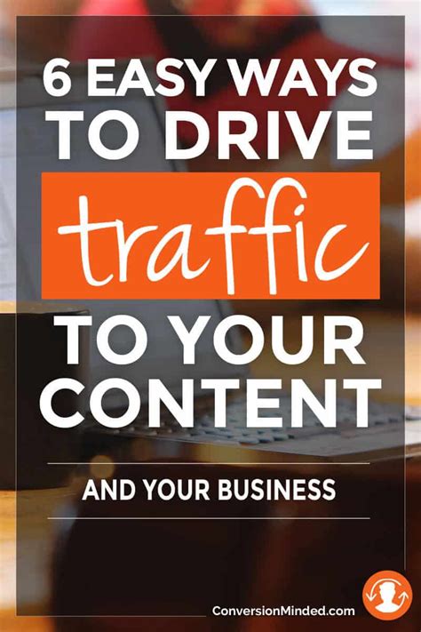 6 Ways To Drive Traffic To Your Content And Your Business