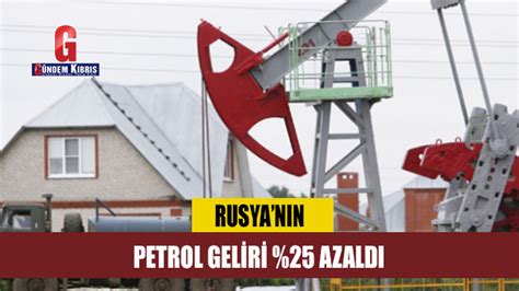 Rusya N N Petrol Geliri Y Zde Azald G Ndem K Br S Gazetesi