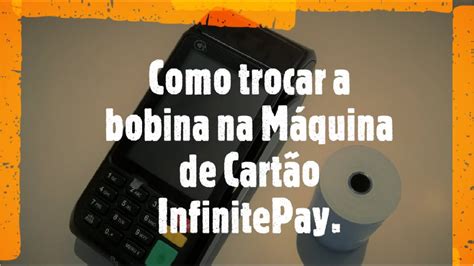 Como trocar a bobina na Máquina de Cartão InfinitePay YouTube