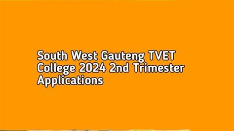 South West Gauteng TVET College 2024 second trimester applic · College Wise
