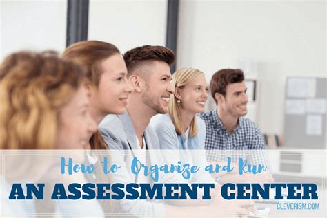 How To Organize And Run An Assessment Center Cleverism