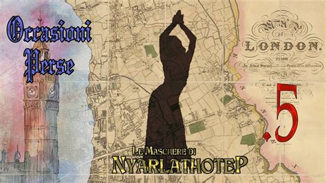 Le Maschere Di Nyarlathotep Inghilterra Ep 5 Occasioni Perse